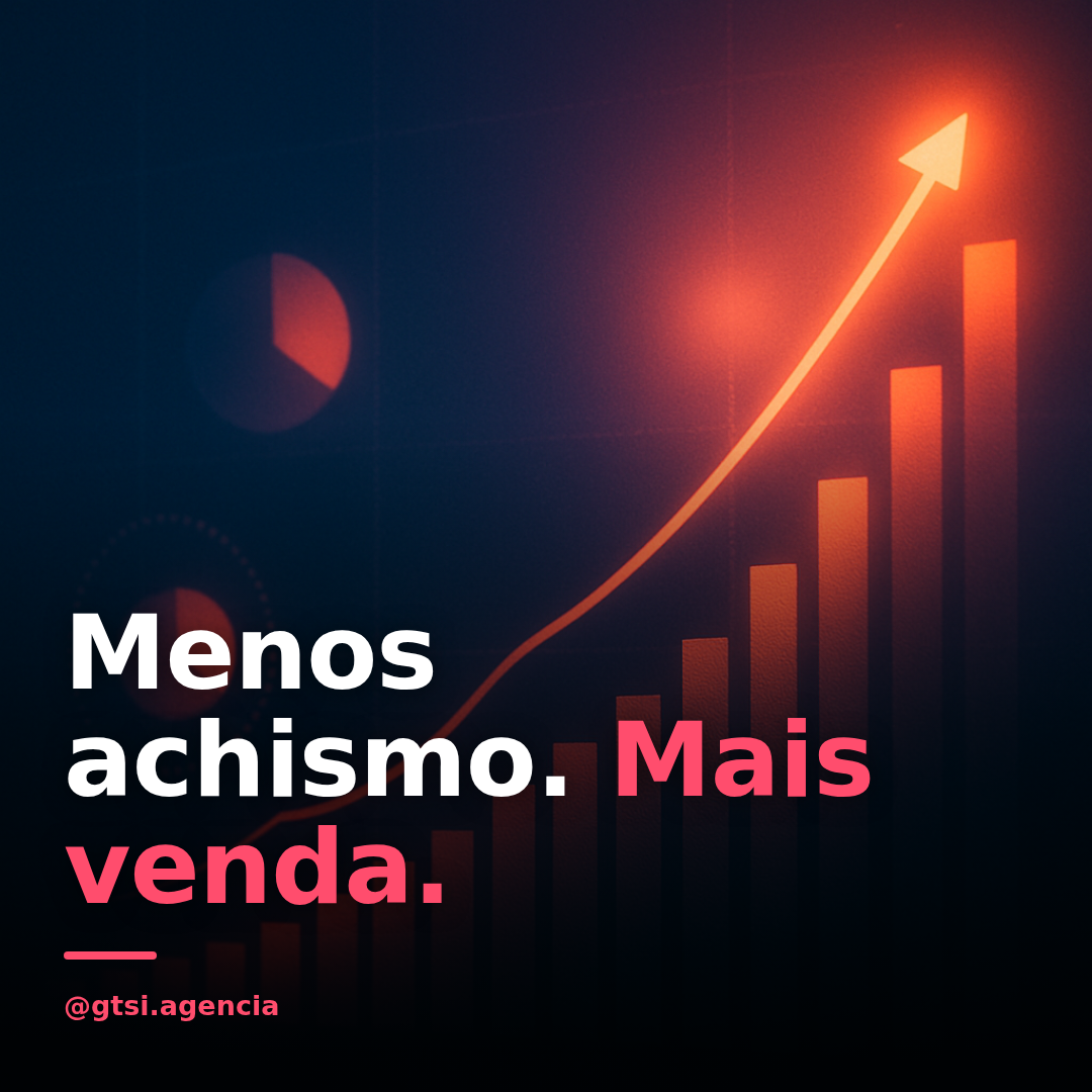 Criativo GTSI Agência — Menos achismo, mais venda
